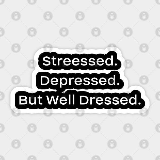 Streessed. Depressed. But Well Dressed. Sticker by Marina_Povkhanych_Art